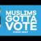 MUSLIMS GOTTA VOTE  – VOICE ONLY