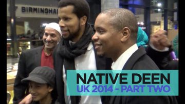 Native Deen in UK – Part Two