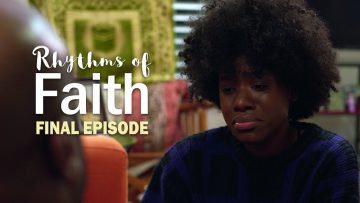 Rhythms of Faith – Episode 11 (Final Episode)