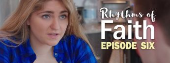Rhythms of Faith – Episode 6