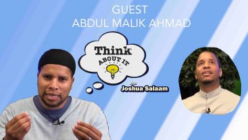 Think about it – Featuring Abdul-Malik Ahmad | Episode 2
