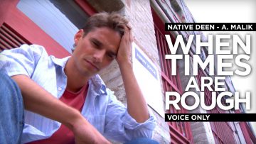 When Times Are Rough – Voice Only – Native Deen (A. Malik)