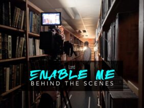 Lord Enable Me – Behind the Scenes